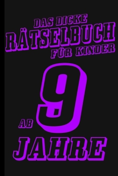Das Dicke R?tselbuch F?r Kinder Ab 9 Jahre: Buch mit Knobelaufgaben, Labyrinth, Zahlenbilder, Ausmalbilder, Kreuzwortr?tsel, Wortschlangen. Knobelbuch