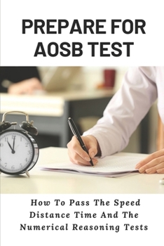 Paperback Prepare For AOSB Test: How To Pass The Speed Distance Time And The Numerical Reasoning Tests: Aosb Tips Book