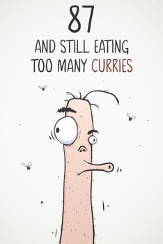87 & Still Eating Too Many Curries: Funny 87th Birthday 122 Page Diary Journal Notebook Gift For Curry Lovers