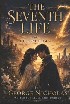 THE SEVENTH LIFE: Part 1 THE FIRST PROMISE
