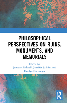 Hardcover Philosophical Perspectives on Ruins, Monuments, and Memorials Book
