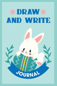 Draw and Write Journal: Easter Writing Drawing Journal | Kids Gift for Easter Holiday | Easter Journal and Sketchbook (Bunny & Egg)
