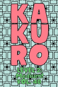 Paperback Kakuro Level 2: Medium! Vol. 40: Play Kakuro 14x14 Grid Medium Level Number Based Crossword Puzzle Popular Travel Vacation Games Japan Book