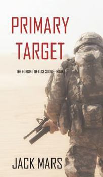 Hardcover Primary Target: The Forging of Luke Stone-Book #1 (an Action Thriller) Book