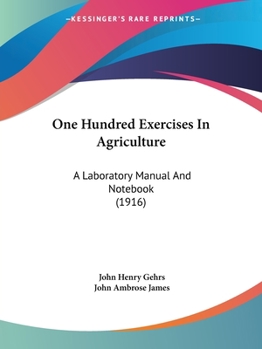 Paperback One Hundred Exercises In Agriculture: A Laboratory Manual And Notebook (1916) Book