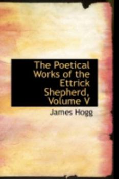 Hardcover The Poetical Works of the Ettrick Shepherd, Volume V Book