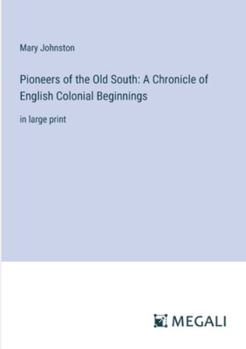 Paperback Pioneers of the Old South: A Chronicle of English Colonial Beginnings: in large print Book