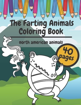 Paperback The Farting Animals Coloring Book: Super Cute and Funny North America Animals Who Are Farting Book