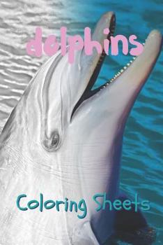 Dolphins Coloring Sheets: 30 dolphins drawings,coloring sheets adults relaxation, coloring book for kids, for girls, volume 8