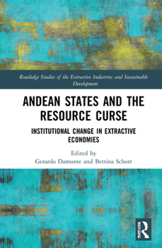 Hardcover Andean States and the Resource Curse: Institutional Change in Extractive Economies Book