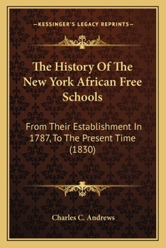 Paperback The History Of The New York African Free Schools: From Their Establishment In 1787, To The Present Time (1830) Book