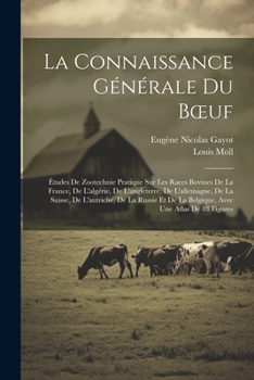 Paperback La Connaissance Générale Du Boeuf: Études De Zootechnie Pratique Sur Les Races Bovines De La France, De L'algérie, De L'angleterre, De L'allemagne, De [French] Book