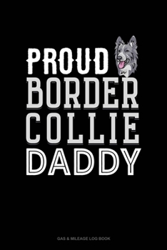 Paperback Proud Border Collie Daddy: Gas & Mileage Log Book