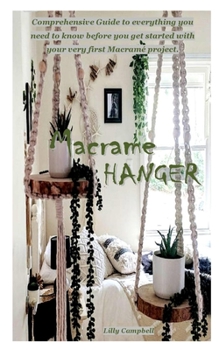Paperback Macrame Hanger: Comprehensive Guide to everything you need to know before you get started with your very first Macram? project. Book