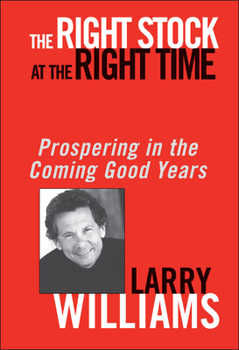 Hardcover The Right Stock at the Right Time: Prospering in the Coming Good Years Book