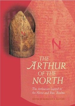 Paperback The Arthur of the North: The Arthurian Legend in the Norse and Rus' Realms Book