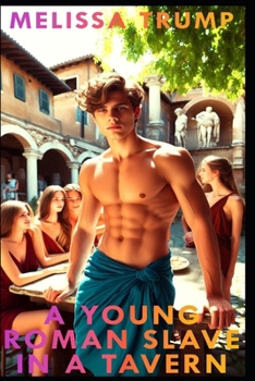 A Young Roman Slave in a Tavern: Gay Erotica Historical Fiction in Ancient Rome (Historical Erotica Slaves Stories)