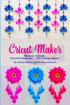Paperback Cricut Maker: This Book Includes: "Cricut for Beginners + Cricut Design Space " Book