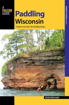 Paperback Paddling Wisconsin: A Guide to the State's Best Paddling Routes Book