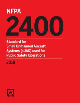 NFPA 2400, Standard for Small Unmanned Aircraft Systems (sUAS) Used for Public Safety Operations