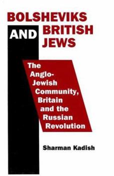 Hardcover Bolsheviks and British Jews: The Anglo-Jewish Community, Britain and the Russian Revolution Book
