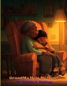 GrandMa Help Me Heal!: Courageous Kids Series