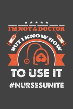 Paperback I'm not a doctor but i know how to use it #nursesunite: This is the doctor's book to write down the patient's activity. Book