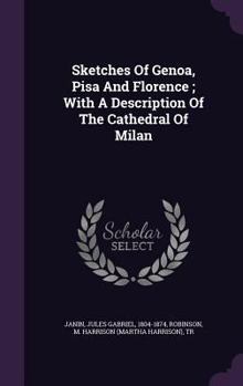 Hardcover Sketches Of Genoa, Pisa And Florence; With A Description Of The Cathedral Of Milan Book