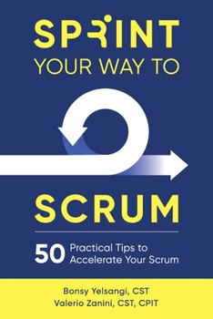 Paperback Sprint Your Way to Scrum: 50 Practical Tips to Accelerate Your Scrum Book