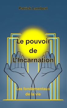 Paperback Le Pouvoir de l'Incarnation: Les Fondamentaux de la Vie [French] Book