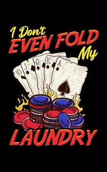 I Don’t Even Fold My Laundry: Funny Poker I Don't Even Fold My Laundry Gambler Card Player 2020 Pocket Sized Weekly Planner & Gratitude Journal (53 ... - Small Fit For Purses, Backpacks & Pockets