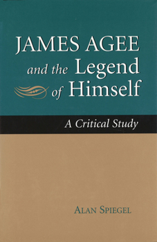 Hardcover James Agee and the Legend of Himself: A Critical Study Volume 1 Book