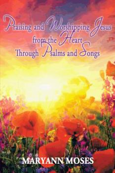 Paperback Praising and Worshipping Jesus from the Heart Through Psalms and Songs Book