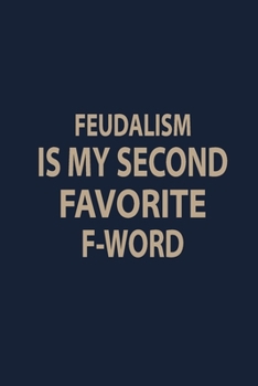 Paperback Feudalism is my second favorite F-word: Blank Lined pages Teacher Notebook journal Funny History Teacher Appreciation Gift Book