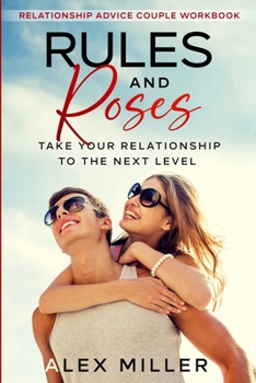 Paperback Relationship Advice For Couples Workbook: Rules & Roses - Take Your Relationship To The Next Level Book