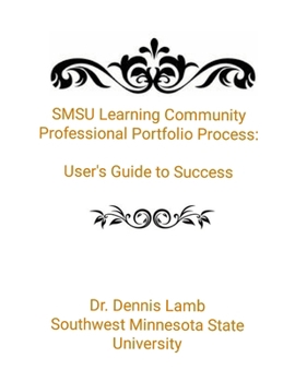 SMSU Learning Community Professional Portfolio Process:: User's Guide to Success