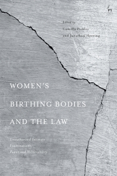 Paperback Women's Birthing Bodies and the Law: Unauthorised Intimate Examinations, Power and Vulnerability Book