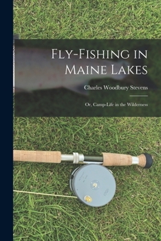 Paperback Fly-fishing in Maine Lakes: Or, Camp-Life in the Wilderness Book