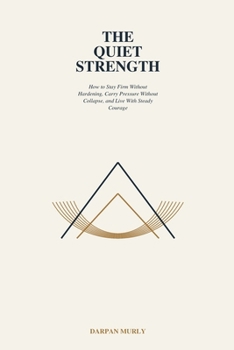 The Quiet Strength: How Calm Becomes a Form of Power (The Inner Clarity Series)