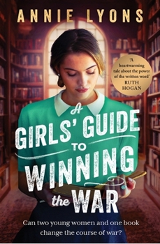 Paperback A Girls' Guide to Winning the War: The most heartwarming, uplifting novel of courage and friendship in WW2 Book