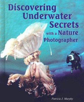 Library Binding Discovering Underwater Secrets with a Nature Photographer Book