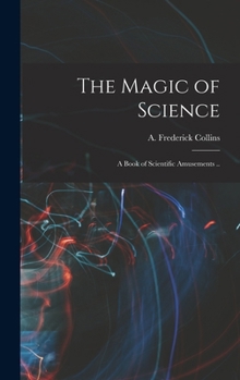 Hardcover The Magic of Science: A Book of Scientific Amusements .. Book