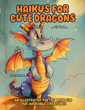 Paperback Haikus for Cute Dragons: An Illustrated Poetry Book for Our Adorable Creatures Ages 3 -10. Book