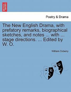 Paperback The New English Drama, with Prefatory Remarks, Biographical Sketches, and Notes ... with ... Stage Directions. ... Edited by W. O. Book