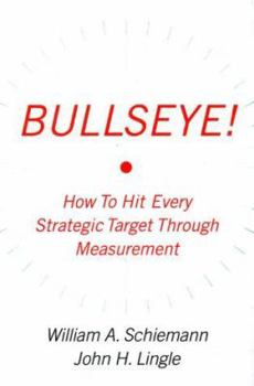 Hardcover Bullseye!: Hitting Your Strategic Targets Through High-Impact Measurement Book