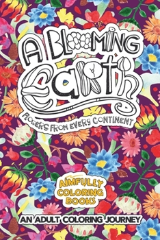 Paperback A Blooming Earth: Flowers from Every Continent Book
