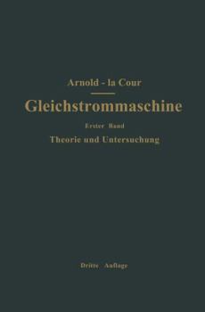 Paperback Die Gleichstrommaschine. Ihre Theorie, Untersuchung, Konstruktion, Berechnung Und Arbeitsweise: Erster Band Theorie Und Untersuchung [German] Book