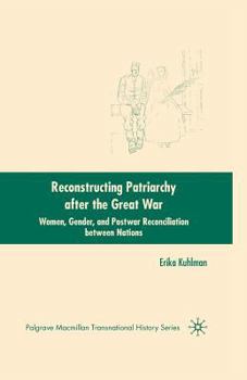 Paperback Reconstructing Patriarchy After the Great War: Women, Gender, and Postwar Reconciliation Between Nations Book