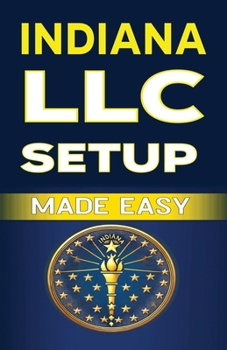 Indiana LLC Setup Made Easy
