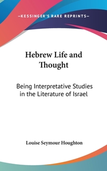 Hardcover Hebrew Life and Thought: Being Interpretative Studies in the Literature of Israel Book